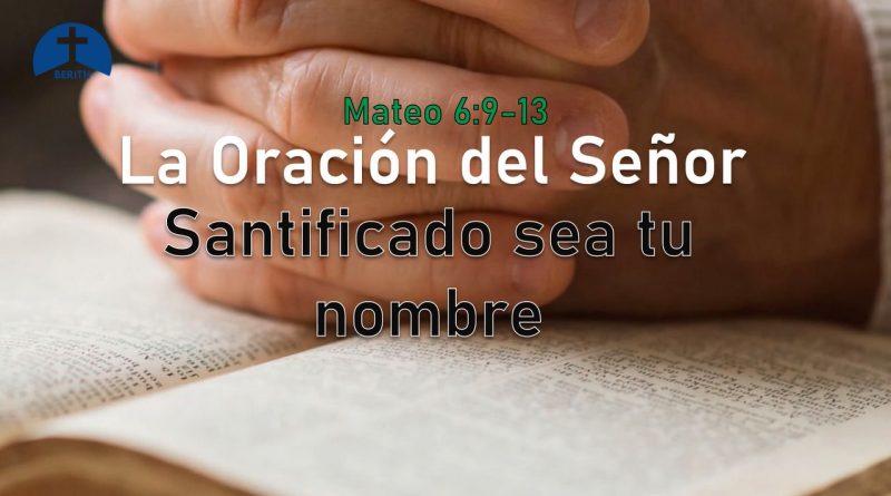 La Oración del Señor Santificado sea tu nombre Berith