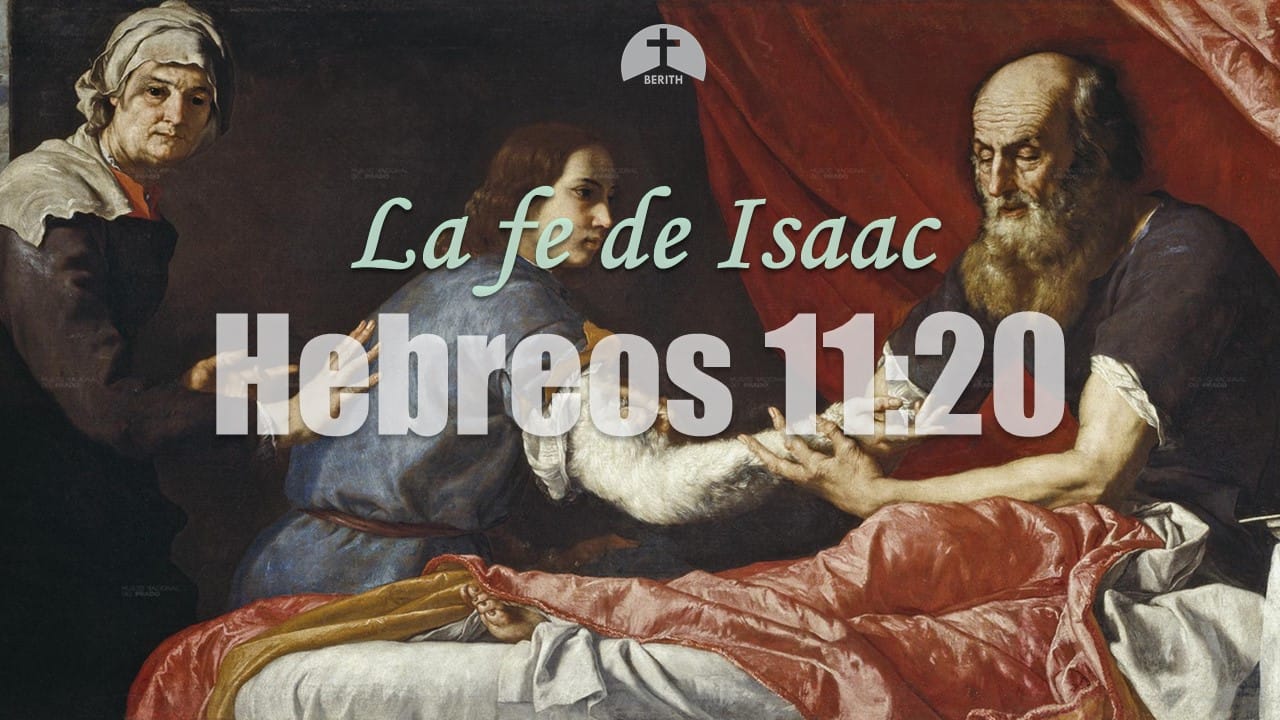 La Fe De Isaac Hebreos 11 20 Berith