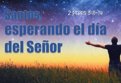 Santos, esperando el día del Señor – 2 Pedro 3:8-14