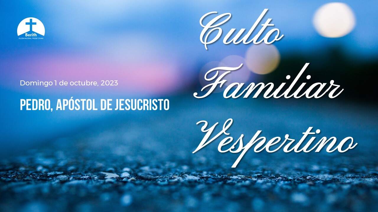 Culto Familiar Vespertino 6 30 Pm Domingo 1 De Octubre 2023 Berith