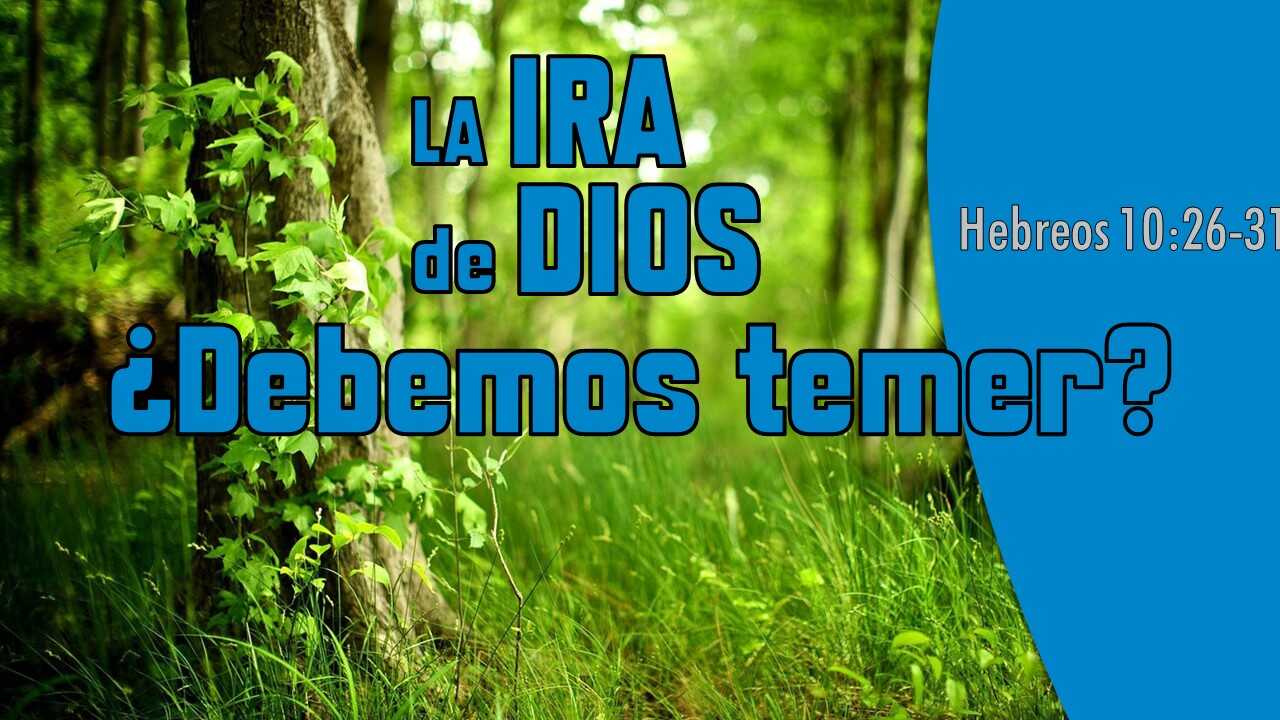 La Ira De Dios Debemos Temer Hebreos 10 26 31 Berith