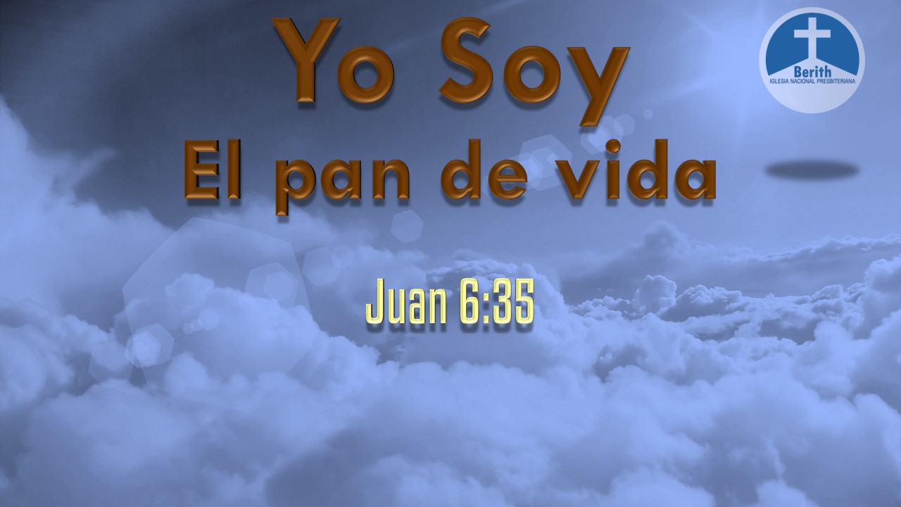 YO SOY El pan de vida Juan 635 Berith