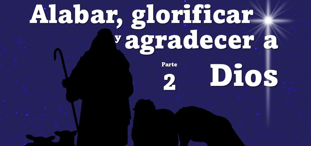 Alabar, Glorificar Y Agradecer A Dios - PARTE 2 Lucas 2:8-20 - Berith