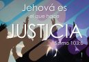Jehová es el que hace justicia – Salmo 103:6