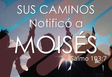 Sus caminos notificó a Moisés – Salmo 103:7