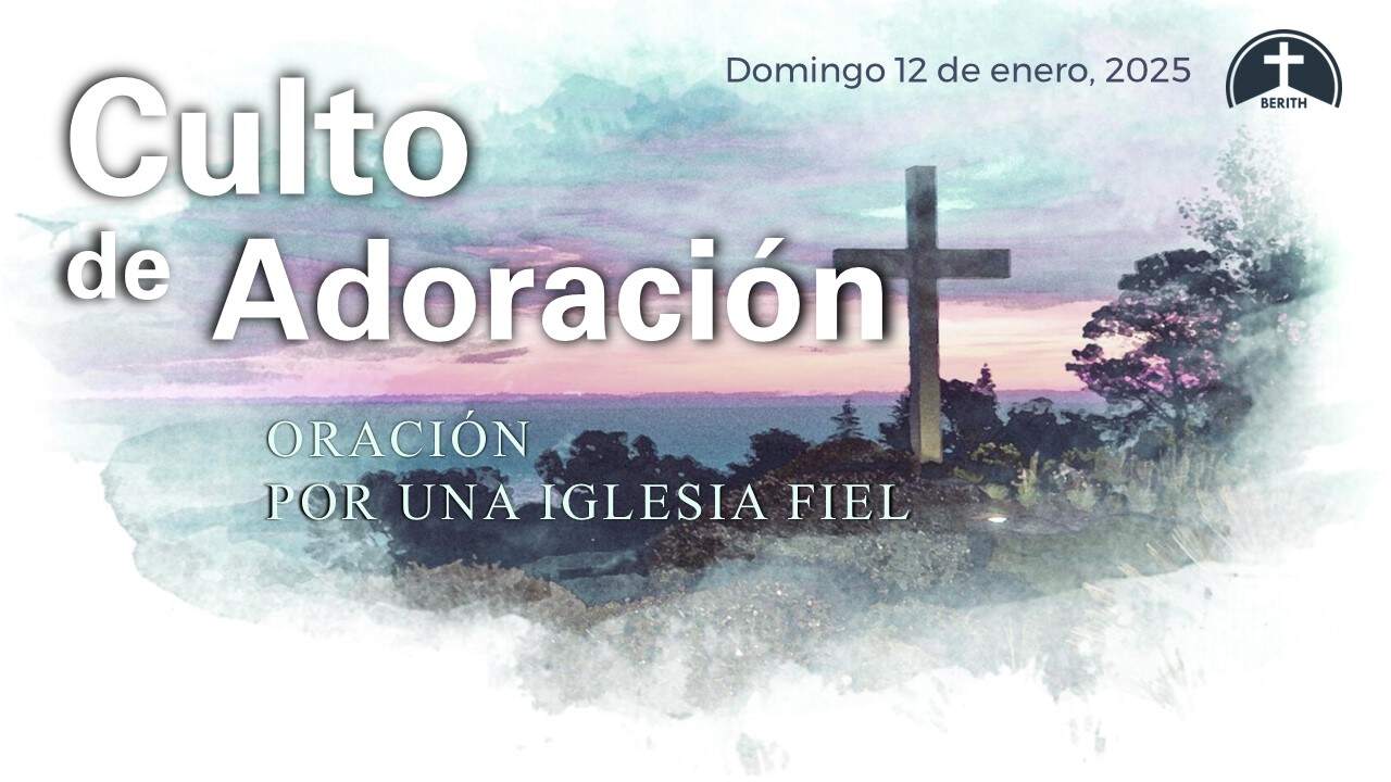 Culto de Adoración - 9:00 hrs. - Domingo 12 de Enero, 2025 - Berith