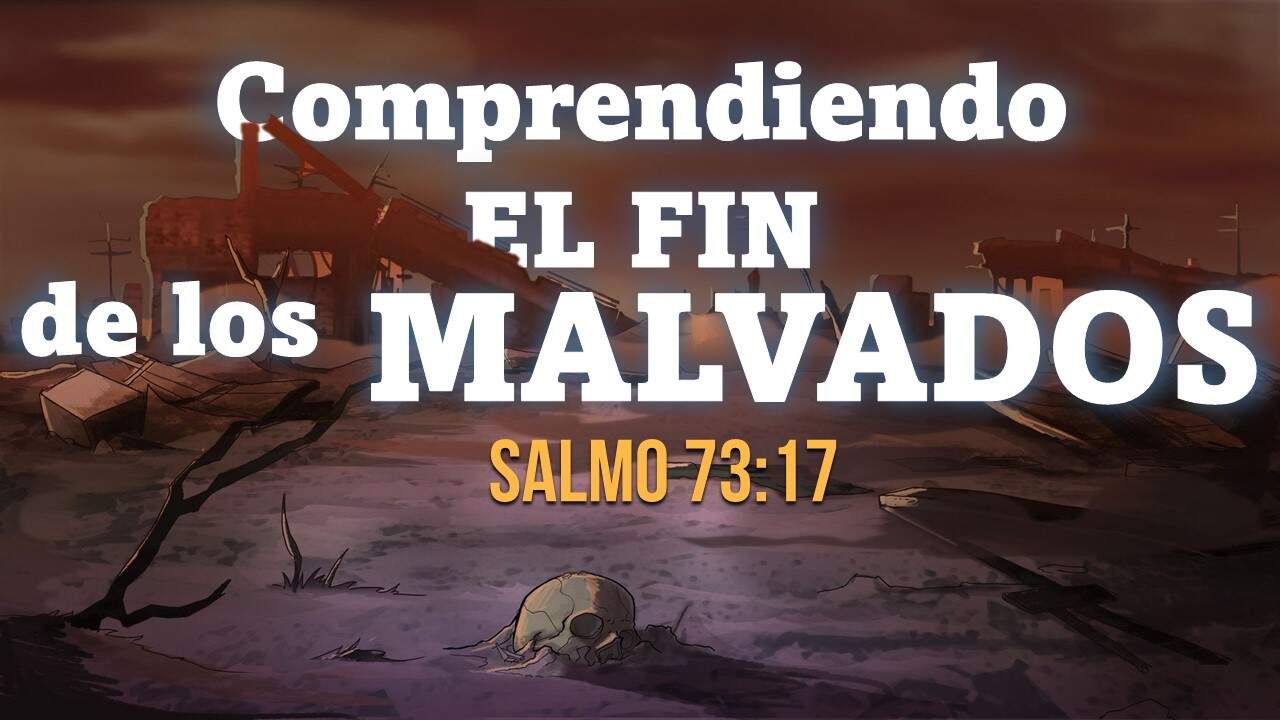 Comprendiendo el fin de los malvados - Salmo 73:17 - Berith