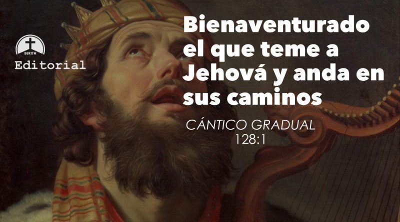 BIENAVENTURADO EL QUE TEME A JEHOVÁ Y ANDA EN SUS CAMINOS