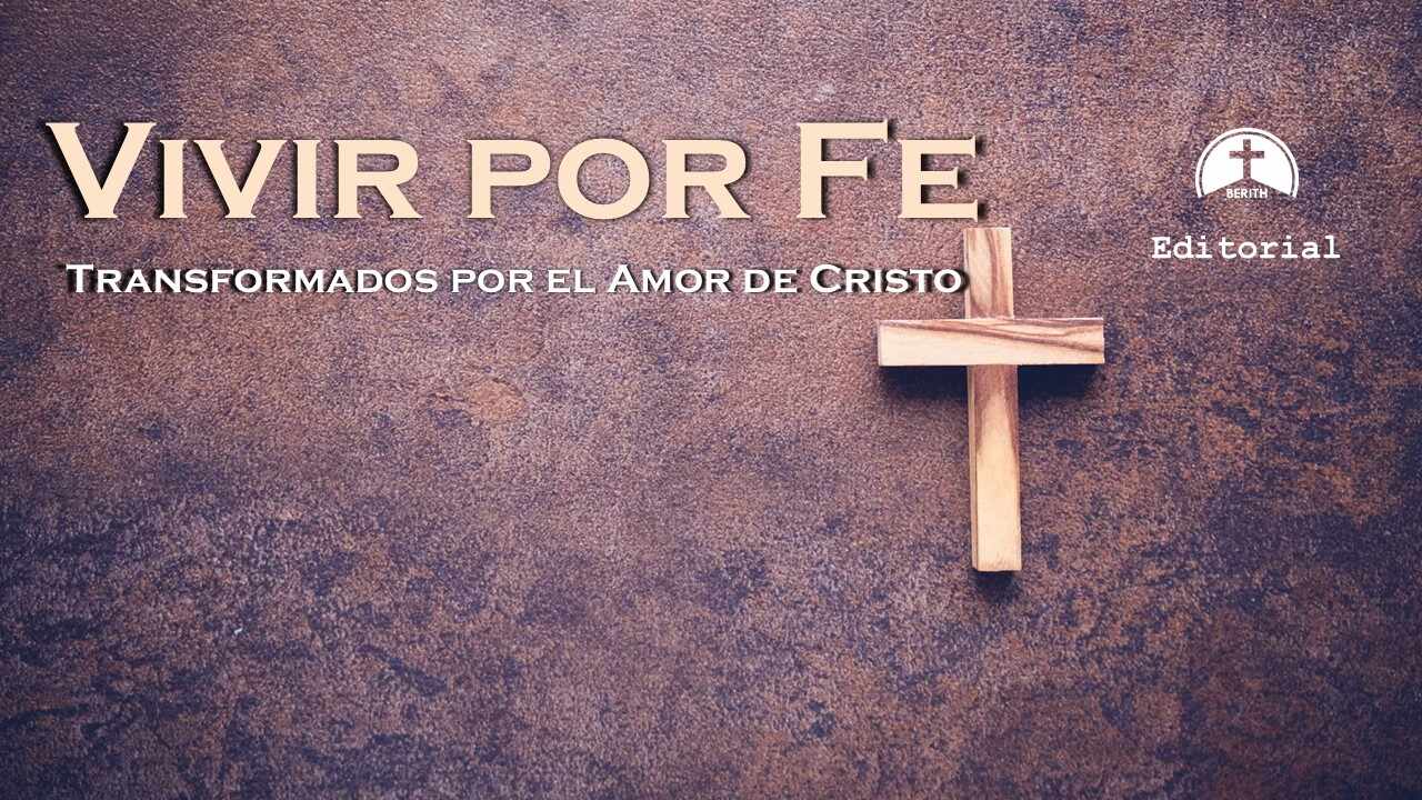 Vivir por Fe: Transformados por el Amor de Cristo - Berith