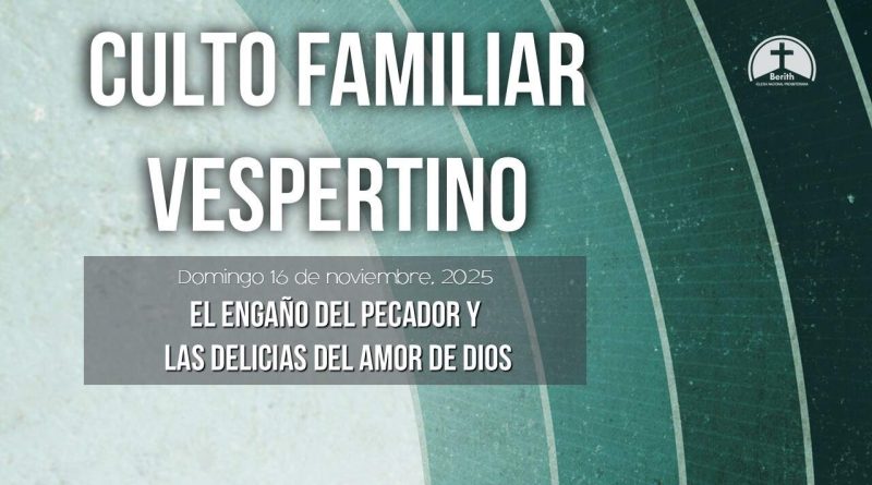 CULTO FAMILIAR VESPERTINO – 16 de Noviembre, 2025 – Berith