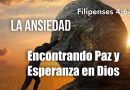 La Ansiedad: Encontrando Paz y Esperanza en Dios – Filipenses 4:6–8