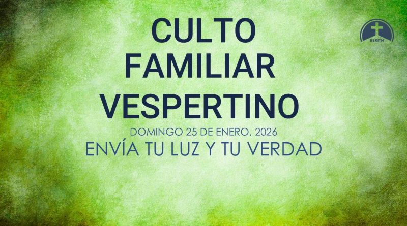 CULTO FAMILIAR VESPERTINO – 25 de Enero, 2026 – Berith