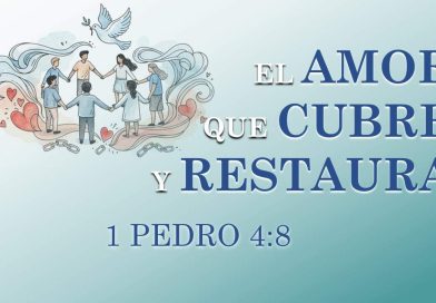 EL AMOR QUE CUBRE Y RESTAURA – 1 PEDRO 4:8