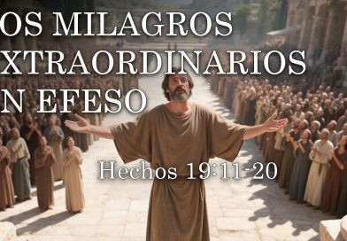 LOS MILAGROS EXTRAORDINARIOS EN EFESO – Hechos 19:11-20