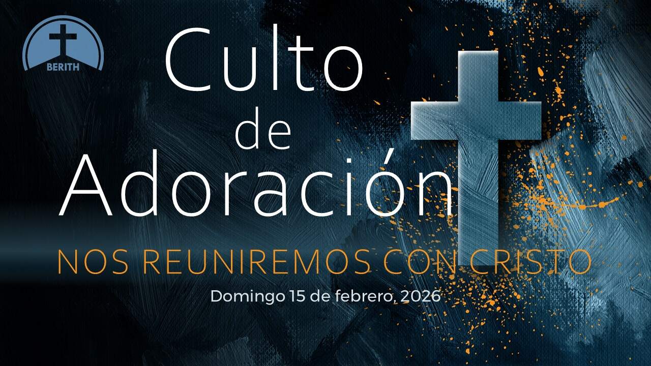 Culto de Adoración - 9:00 hrs. - Domingo 15 de Febrero, 2026 - Berith