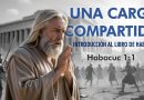 UNA CARGA COMPARTIDA – Habacuc 1:1 | INTRODUCCIÓN AL LIBRO DE HABACUC