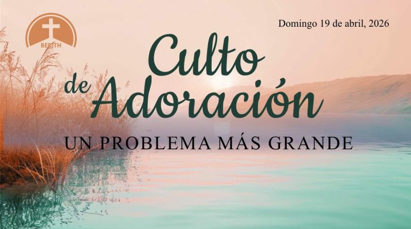Culto de Adoración – 9:00 hrs. – Domingo 19 de Abril, 2026