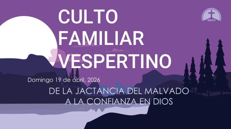 CULTO FAMILIAR VESPERTINO – 19 de abril, 2026 – Berith