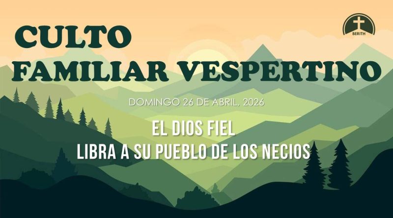 CULTO FAMILIAR VESPERTINO – 26 de abril, 2026 – Berith