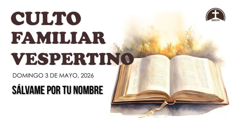 CULTO FAMILIAR VESPERTINO – 3 de mayo, 2026 – Berith