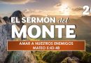 El Sermón del Monte | EPISODIO 20 – AMAR A NUESTROS ENEMIGOS | MATEO 5:43-48