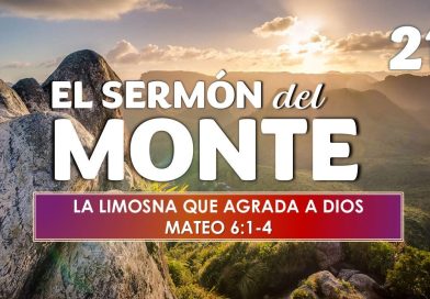 El Sermón del Monte | EPISODIO 21 – LA LIMOSNA QUE AGRADA A DIOS | MATEO 6:1-4