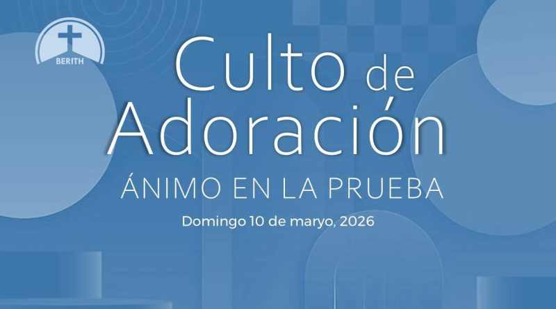 Culto de Adoración – 9:00 hrs. – Domingo 10 de Mayo, 2026