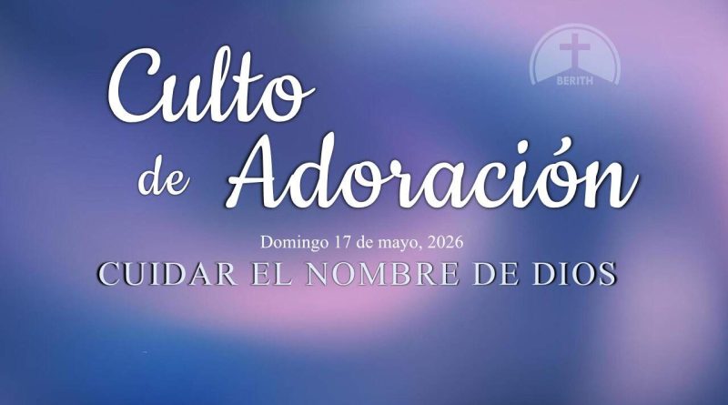 Culto de Adoración – 9:00 hrs. – Domingo 17 de Mayo, 2026