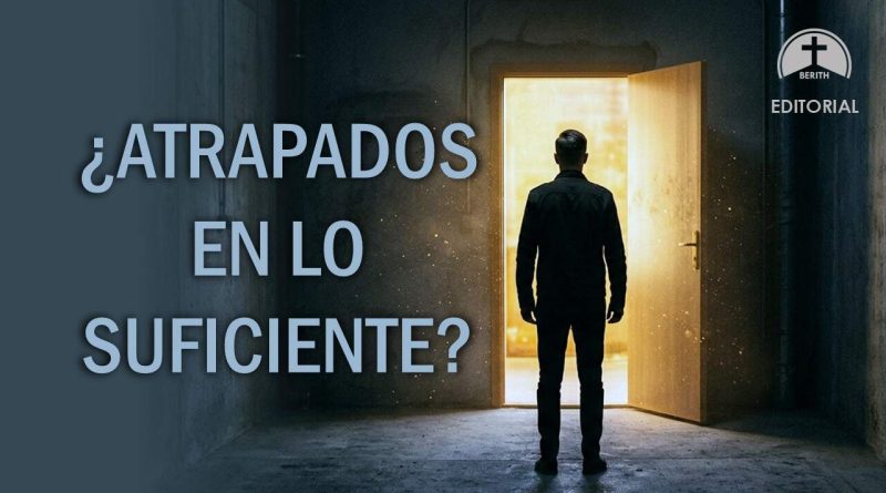 ¿ATRAPADOS EN LO SUFICIENTE?
