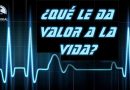¿QUÉ LE DA VALOR A LA VIDA?