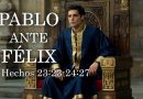 PABLO ANTE FÉLIX – Hechos 23:23-24:27