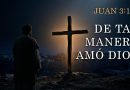 DE TAL MANERA AMÓ DIOS – JUAN 3:16