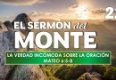 El Sermón del Monte | EPISODIO 22 – LA VERDAD INCÓMODA SOBRE LA ORACIÓN | MATEO 6:5-8