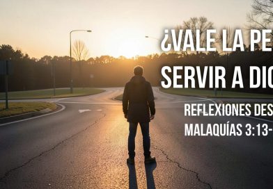 ¿VALE LA PENA SERVIR A DIOS? | REFLEXIONES DESDE MALAQUÍAS 3:13-15