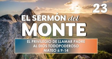 El Sermón del Monte | EPISODIO 23 – EL PRIVILEGIO DE LLAMAR PADRE AL DIOS TODOPODEROSO | MATEO 6:9-14