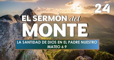 El Sermón del Monte | EPISODIO 24 – LA SANTIDAD DE DIOS EN EL PADRE NUESTRO | MATEO 6:9