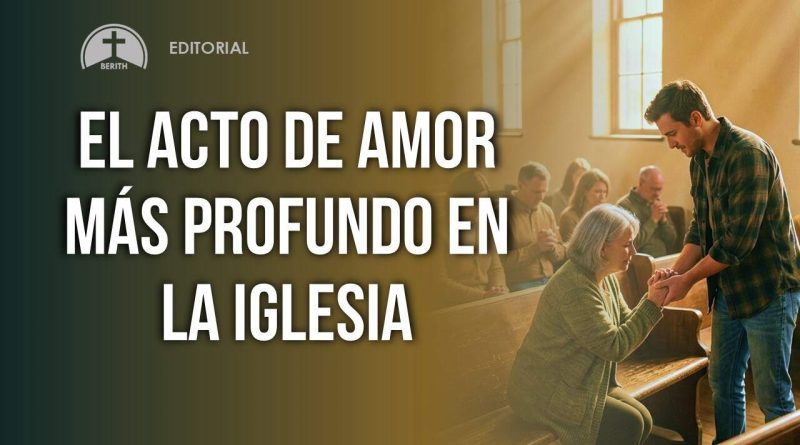 EL ACTO DE AMOR MÁS PROFUNDO EN LA IGLESIA