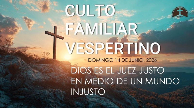 CULTO FAMILIAR VESPERTINO – 14 de junio, 2026 – Berith
