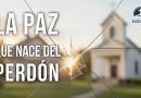 LA PAZ QUE NACE DEL PERDÓN