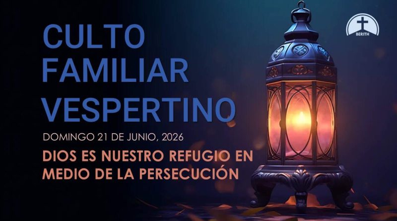 CULTO FAMILIAR VESPERTINO – 21 de junio, 2026 – Berith
