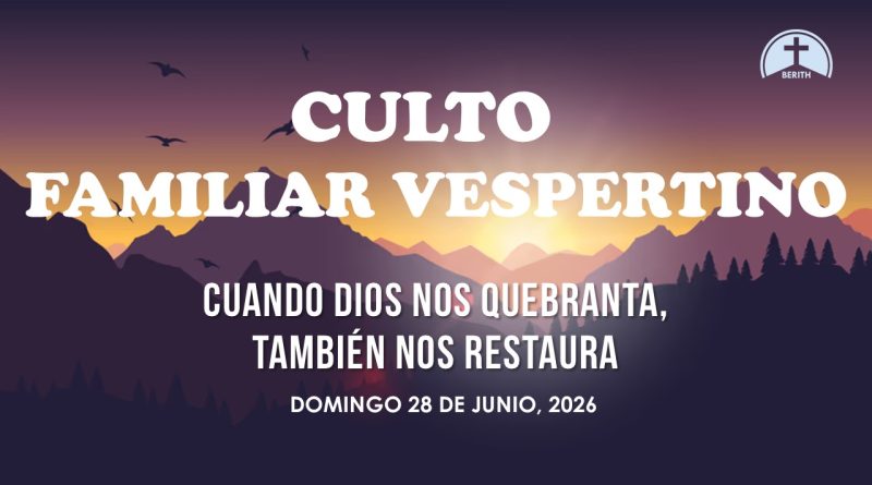 CULTO FAMILIAR VESPERTINO – 28 de junio, 2026 – Berith