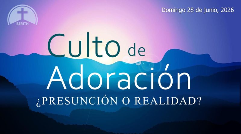 Culto de Adoración – 9:00 hrs. – Domingo 28 de Junio, 2026