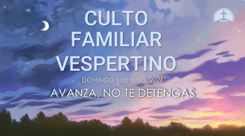 CULTO FAMILIAR VESPERTINO – 5 de julio, 2026 – Berith
