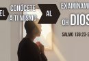 DEL “CONÓCETE A TI MISMO” AL “EXAMÍNAME, OH DIOS” – Salmo 139:23-24