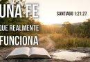 UNA FE QUE REALMENTE FUNCIONA – SANTIAGO 1:21 27