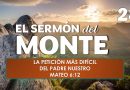 El Sermón del Monte | EPISODIO 28 – LA PETICIÓN MÁS DIFÍCIL DEL PADRE NUESTRO – MATEO 6:12
