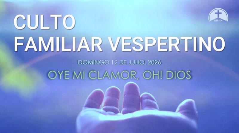 CULTO FAMILIAR VESPERTINO – 12 de julio, 2026 – Berith