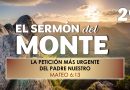 El Sermón del Monte | EPISODIO 29 – LA PETICIÓN MÁS URGENTE DEL PADRE NUESTRO – MATEO 6:13