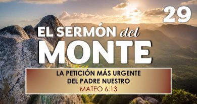 El Sermón del Monte | EPISODIO 29 – LA PETICIÓN MÁS URGENTE DEL PADRE NUESTRO – MATEO 6:13