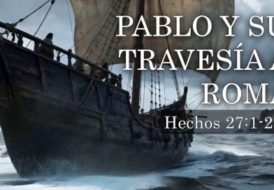 PABLO Y SU TRAVESÍA A ROMA – Hechos 27:1-20